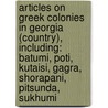 Articles On Greek Colonies In Georgia (Country), Including: Batumi, Poti, Kutaisi, Gagra, Shorapani, Pitsunda, Sukhumi by Hephaestus Books