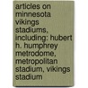 Articles On Minnesota Vikings Stadiums, Including: Hubert H. Humphrey Metrodome, Metropolitan Stadium, Vikings Stadium door Hephaestus Books