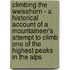 Climbing The Weisshorn - A Historical Account Of A Mountaineer's Attempt To Climb One Of The Highest Peaks In The Alps