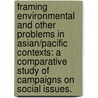 Framing Environmental And Other Problems In Asian/Pacific Contexts: A Comparative Study Of Campaigns On Social Issues. door Florencio R. Riguera