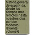 Historia General De Espaï¿½A, Desde Los Tiempos Mas Remotos Hasta Nuestros Dias. Por Don Modesto Lafuente, Volume 6