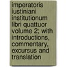 Imperatoris Iustiniani Institutionum Libri Quattuor Volume 2; With Introductions, Commentary, Excursus and Translation door John Baron Moyle