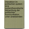 Interaktion im politischen System - Eine systemtheoretische Betrachtung der politischen Kommunikation unter Anwesenden by Jörg Frehmann