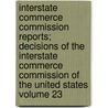 Interstate Commerce Commission Reports; Decisions of the Interstate Commerce Commission of the United States Volume 23 door United States Interstate Commission