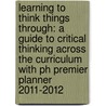 Learning To Think Things Through: A Guide To Critical Thinking Across The Curriculum With Ph Premier Planner 2011-2012 door Gerald M. Nosich