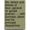 Life, Letters and Diaries of Lieut.-General Sir Gerald Graham ...: with Portraits, Plans, and His Principal Despatches door Robert Hamilton Vetch