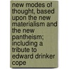 New Modes of Thought, Based Upon the New Materialism and the New Pantheism; Including a Tribute to Edward Drinker Cope door Chester Twitchell Stockwell
