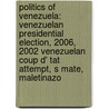Politics Of Venezuela: Venezuelan Presidential Election, 2006, 2002 Venezuelan Coup D' Tat Attempt, S Mate, Maletinazo by Books Llc