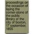 Proceedings on the Occasion of Laying the Corner-Stone of the Public Library of the City of Boston, 17 September, 1855