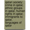 Qatari Society: Crime In Qatar, Ethnic Groups In Qatar, Human Rights In Qatar, Immigrants To Qatar, Languages Of Qatar door Source Wikipedia