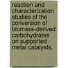 Reaction And Characterization Studies Of The Conversion Of Biomass-Derived Carbohydrates On Supported Metal Catalysts. door Gilbert Joseph Jr Contreras