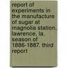 Report of Experiments in the Manufacture of Sugar at Magnolia Station, Lawrence, La. Season of 1886-1887. Third Report door Guilford L 1858-1925 Spencer