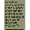 Reports of Cases Decided in the Superior Court and the Court of Errors and Appeals of the State of Delaware (Volume 7) door Joel F. Houston