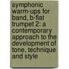 Symphonic Warm-Ups for Band, B-Flat Trumpet 2: A Contemporary Approach to the Development of Tone, Technique and Style door Claude T. Smith