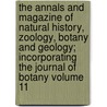 The Annals and Magazine of Natural History, Zoology, Botany and Geology; Incorporating the Journal of Botany Volume 11 door Unknown Author