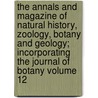 The Annals and Magazine of Natural History, Zoology, Botany and Geology; Incorporating the Journal of Botany Volume 12 by Unknown Author