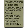 The Association Of Past And Intended Sexual Behavior With Sexual Self-Concept, Self-Esteem, And Sexual Self-Efficacy . door Shannon Johnson Randall