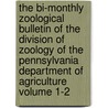 The Bi-Monthly Zoological Bulletin of the Division of Zoology of the Pennsylvania Department of Agriculture Volume 1-2 door Pennsylvania. Dept. Of Zoology