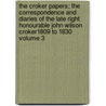 The Croker Papers; The Correspondence and Diaries of the Late Right Honourable John Wilson Croker1809 to 1830 Volume 3 by John Wilson Croker
