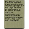 The Fabrication, Functionalization, And Application Of Amorphous Carbon Substrates For Array Fabrication And Analysis. door Matthew R. Lockett
