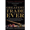The Greatest Trade Ever: The Behind-The-Scenes Story Of How John Paulson Defied Wall Street And Made Financial History by Gregory Zuckerman