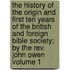 The History Of The Origin And First Ten Years Of The British And Foreign Bible Society; By The Rev. John Owen Volume 1