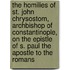 The Homilies of St. John Chrysostom, Archbishop of Constantinople, on the Epistle of S. Paul the Apostle to the Romans