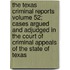 The Texas Criminal Reports Volume 52; Cases Argued and Adjudged in the Court of Criminal Appeals of the State of Texas
