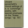 Vincent Persichetti's Choral Settings Of E. E. Cummings' Poetry, With Special Emphasis On The "Flower Songs," Op. 157. door Justin S. Smith
