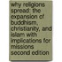 Why Religions Spread: The Expansion of Buddhism, Christianity, and Islam with Implications for Missions Second Edition