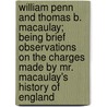 William Penn and Thomas B. Macaulay; Being Brief Observations on the Charges Made by Mr. Macaulay's History of England door W. E. Forster
