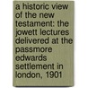 a Historic View of the New Testament: the Jowett Lectures Delivered at the Passmore Edwards Settlement in London, 1901 door Percy Gardner