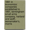 1861 In Economics: Companies Established In 1861, Birmingham Small Arms Company, Harland And Wolff, Wanamaker's, Morris by Books Llc