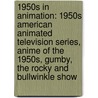 1950S In Animation: 1950S American Animated Television Series, Anime Of The 1950S, Gumby, The Rocky And Bullwinkle Show door Books Llc