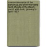 A Reconnoissance of the Bahamas and of the Elevated Reefs of Cuba in the Steam Yacht  Wild Duck,  January to April 1893 door Alexander Agassiz