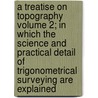 A Treatise on Topography Volume 2; In Which the Science and Practical Detail of Trigonometrical Surveying Are Explained door C. Malortie De Martemont