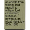 An Epistle from William, Lord Russell, to William, Lord Cavendish; Written in Newgate, on Friday Night, July 20th, 1683 door George Canning