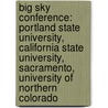 Big Sky Conference: Portland State University, California State University, Sacramento, University Of Northern Colorado by Books Llc