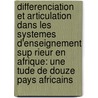 Differenciation Et Articulation Dans les Systemes D'Enseignement Sup Rieur En Afrique: Une Tude de Douze Pays Africains door Njuguna Ng'ethe