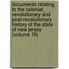Documents Relating to the Colonial, Revolutionary and Post-Revolutionary History of the State of New Jersey (Volume 18) door Ser. 1 New Jersey Archives