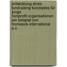 Entwicklung eines Fundraising-Konzeptes für junge Nonprofit-Organisationen am Beispiel von Homesick-International e.V. door Andreas Ebert M.a.