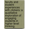 Faculty And Student Experiences With Clickers: A Qualitative Exploration Of Engaging Students In Higher Level Thinking. door Jennifer Ann Diers