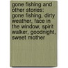 Gone Fishing And Other Stories: Gone Fishing, Dirty Weather, Face In The Window, Spirit Walker, Goodnight, Sweet Mother door Lincoln Child