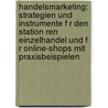 Handelsmarketing: Strategien Und Instrumente F R Den Station Ren Einzelhandel Und F R Online-Shops Mit Praxisbeispielen door Hendrik Schroder