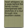Heart Whispers: Or, a Peep Behind the Family Curtain, Interspersed with Sketches of a Tour Through Nine Southern States by William Atson