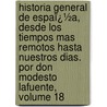 Historia General De Espaï¿½A, Desde Los Tiempos Mas Remotos Hasta Nuestros Dias. Por Don Modesto Lafuente, Volume 18 door Modesto Lafuente