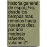 Historia General De Espaï¿½A, Desde Los Tiempos Mas Remotos Hasta Nuestros Dias. Por Don Modesto Lafuente, Volume 21 door Modesto Lafuente