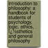 Introduction to Philosophy: a Handbook for Students of Psychology, Logic, Ethics, Ï¿½Sthetics and General Philosophy