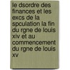 Le Dsordre Des Finances Et Les Excs De La Spculation La Fin Du Rgne De Louis Xiv Et Au Commencement Du Rgne De Louis Xv by Ad Vuitry