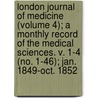 London Journal Of Medicine (Volume 4); A Monthly Record Of The Medical Sciences. V. 1-4 (No. 1-46); Jan. 1849-Oct. 1852 by Unknown Author
